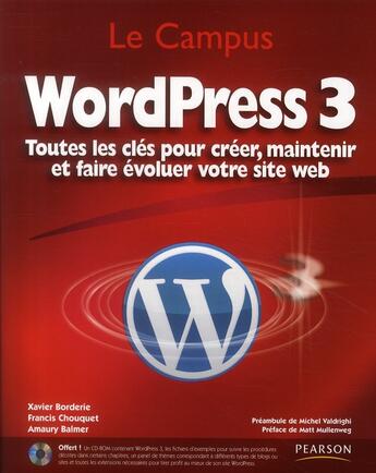 Couverture du livre « WordPress 3 ; toutes les clés pour créer, maintenir et faire évoluer votre site web » de Amaury Balmer et Xavier Borderie et Francis Chouquet aux éditions Pearson