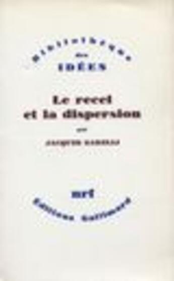 Couverture du livre « Le recel et la dispersion ; essai sur le champ de lecture poétique » de Jacques Garelli aux éditions Gallimard (patrimoine Numerise)