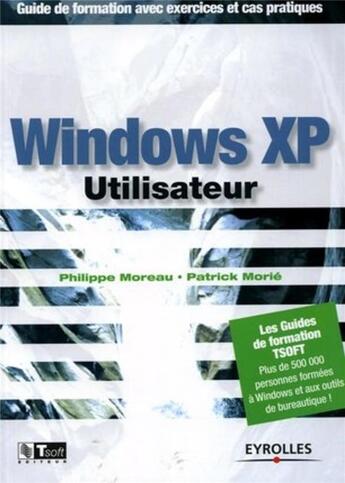 Couverture du livre « Windows xp utilisateur-guide de formation avec exercices et cas pratiques » de Moreau/Morie aux éditions Eyrolles
