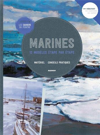 Couverture du livre « Les cahiers du peintre ; marines ; 12 modèles étape par étape » de  aux éditions Mango