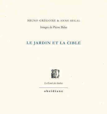 Couverture du livre « Le jardin et la cible » de Bruno Grégoire et Anne Segal aux éditions Obsidiane