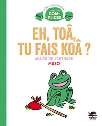 Couverture du livre « Eh toâ, tu fais koâ ? » de Agnes De Lestrade et Muzo aux éditions Oskar