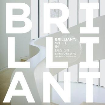 Couverture du livre « Brilliant: white in design » de Linda O'Keeffe aux éditions The Monacelli Press