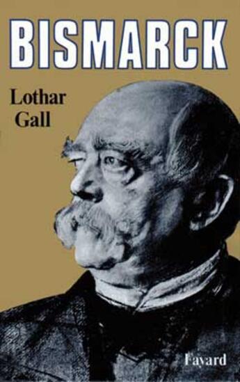 Couverture du livre « Bismarck : Le révolutionnaire blanc » de Gall Lothar aux éditions Fayard