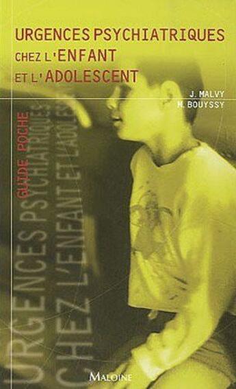 Couverture du livre « Urgences psychiatriques chez l'enfant et l'adolescent » de Malvy J. et Bouissy M aux éditions Maloine