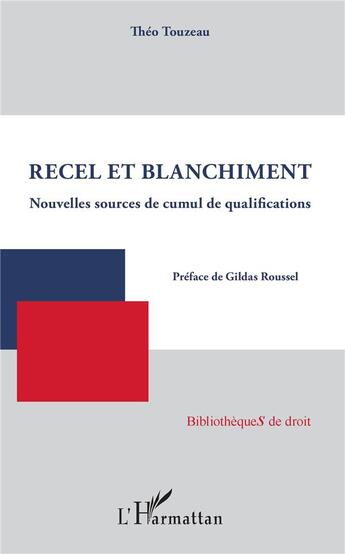 Couverture du livre « Recel et blanchiment ; nouvelles sources de cumul de qualifications » de Touzeau Theo aux éditions L'harmattan