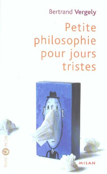 Couverture du livre « Petite Philosophie Pour Jours Tristes » de Bertrand Vergely aux éditions Milan