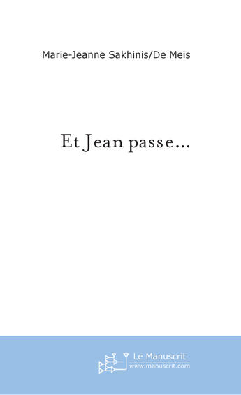 Couverture du livre « Et jean passe... » de Sakhinis-De Meis M-J aux éditions Le Manuscrit