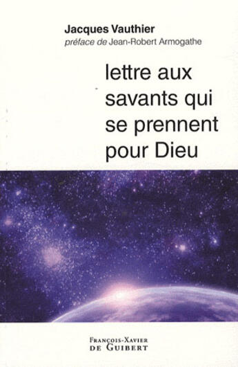 Couverture du livre « Lettre aux savants qui se prennent pour Dieu » de Vauthier/Armogathe aux éditions Francois-xavier De Guibert