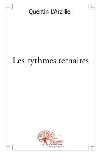 Couverture du livre « Les rythmes ternaires » de Larzillier Quentin aux éditions Edilivre