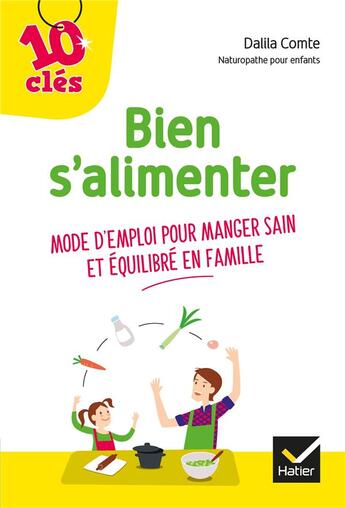 Couverture du livre « Bien s'alimenter ; mode d'emploi pour manger sain et équilibré en famille » de Dalila Comte aux éditions Hatier Parents