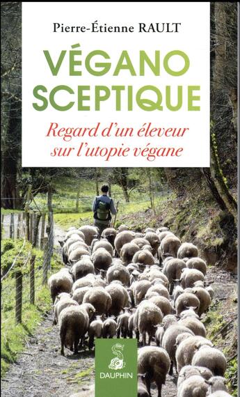 Couverture du livre « Végano-sceptique ; regard d'un paysan sur l'utopie végan » de Pierre Rault aux éditions Dauphin