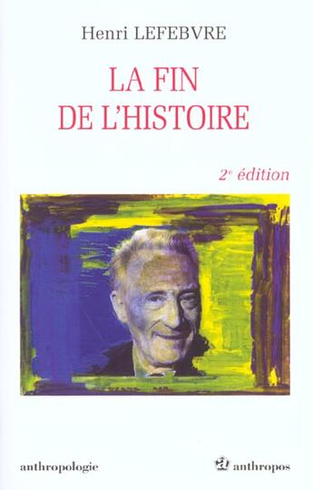 Couverture du livre « La Fin De L'Histoire ; 2e Edition ; Edition 2001 » de Henri Lefebvre aux éditions Economica