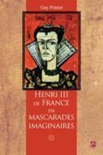 Couverture du livre « Henri III de France en mascarades imaginaires » de Guy Poirier aux éditions Presses De L'universite De Laval