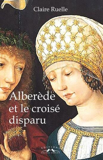 Couverture du livre « Alberède et le croisé disparu » de Claire Ruelle aux éditions Charles Corlet
