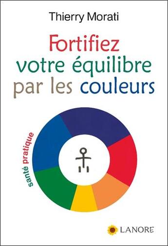 Couverture du livre « Fortifiez votre équilibre par les couleurs » de Morati Thierry aux éditions Lanore