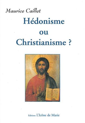 Couverture du livre « Hédonisme ou christianisme ? » de Maurice Caillet aux éditions Icone De Marie