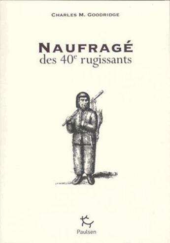 Couverture du livre « Naufragé des 40e rugissants » de Charles Medyett Goodridge aux éditions Paulsen