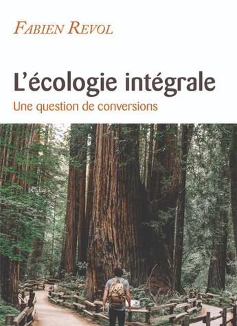 Couverture du livre « L'écologie intégrale ; une question de conversions » de Fabien Revol aux éditions Des Beatitudes