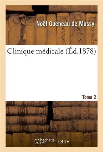 Couverture du livre « Clinique medicale. tome 2 » de Gueneau De Mussy-N aux éditions Hachette Bnf