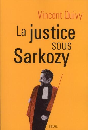 Couverture du livre « La justice sous Sarkozy » de Vincent Quivy aux éditions Seuil
