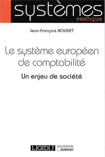 Couverture du livre « Le système européen de comptabilité ; un enjeu de société » de Jean-Francois Boudet aux éditions Lgdj