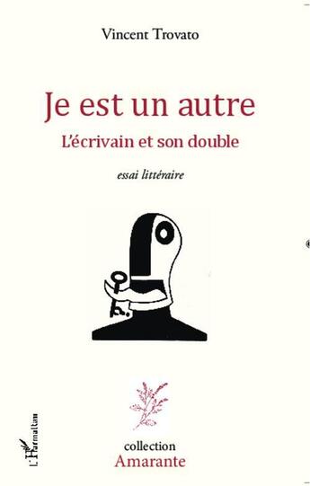 Couverture du livre « Je est un autre ; l'écrivain et son double » de Vincent Trovato aux éditions L'harmattan