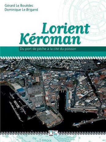 Couverture du livre « Lorient Kéroman ; du port de pêche à la cité du poisson » de Dominique Le Brigand et Gerard Le Bouedec aux éditions Marines