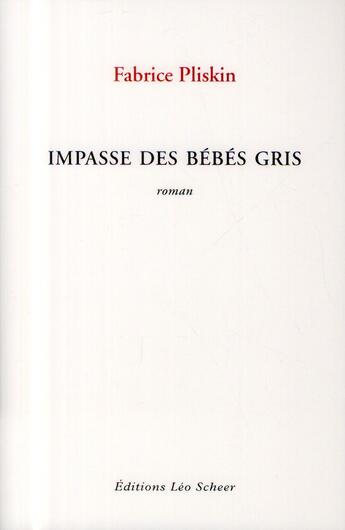 Couverture du livre « Impasse des bébés gris » de Fabrice Pliskin aux éditions Leo Scheer
