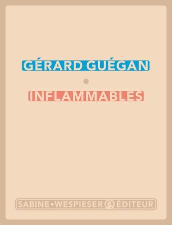 Couverture du livre « Inflammables » de Gerard Guegan aux éditions Sabine Wespieser