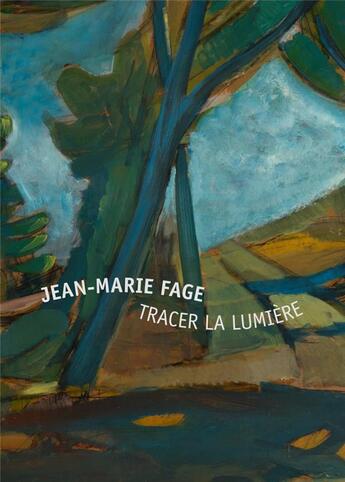 Couverture du livre « Jean-Marie Fage ; tracer la lumière » de Jacques Kober et Isabelle Magos et Odile Guichard aux éditions Fage