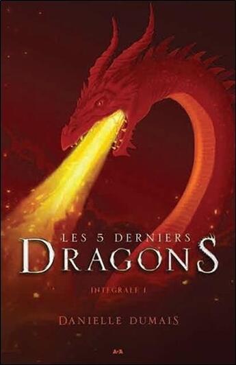 Couverture du livre « Les 5 derniers dragons, intégrale t.1 ; tomes 1 à 2 » de Danielle Dumais aux éditions Ada