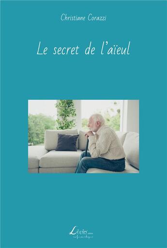 Couverture du livre « Le secret de l'aïeul » de Christiane Corazzi aux éditions Livio Editions