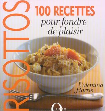 Couverture du livre « Risottos ; 100 Recettes Pour Fondre De Plaisir » de Valentina Harris aux éditions Octopus