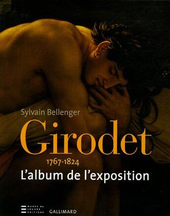 Couverture du livre « Girodet 1767-1824 - l'album de l'exposition » de Sylvain Bellenger aux éditions Gallimard
