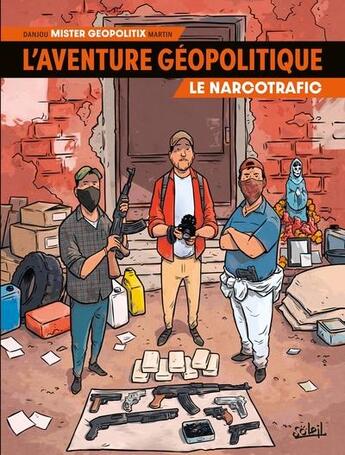 Couverture du livre « L'aventure géopolitique Tome 2 : le narcotrafic » de Ludovic Danjou et Mister Geopolitix et Adrien Martin aux éditions Soleil