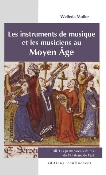 Couverture du livre « Les instruments musique et les musiciens au Moyen âge » de Welleda Muller aux éditions Confluences