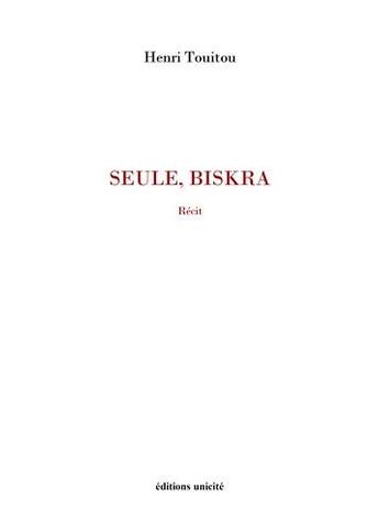 Couverture du livre « Seule, Biskra » de Henri Touitou aux éditions Unicite