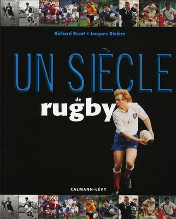 Couverture du livre « Un siècle de rugby  (édition 2007) » de R Escot et J Riviere aux éditions Calmann-levy