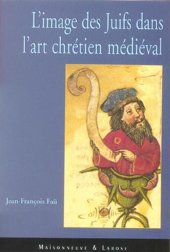 Couverture du livre « L Image Des Juifs Dans L Art Chretien Medieval » de Fau Jf aux éditions Maisonneuve Larose