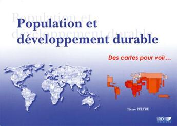 Couverture du livre « Population et développement durable ; des cartes pour voir » de Pierre Peltre aux éditions Ird