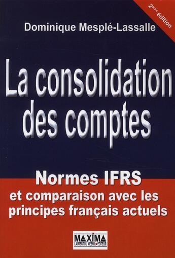 Couverture du livre « La consolidation des comptes ; normes IFRS et comparaison avec les principes français actuels (2e édition) » de Dominique Mesple-Lassalle aux éditions Maxima