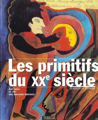 Couverture du livre « Primitifs du xx siecle » de Ferrier/Jean-Lo aux éditions Terrail