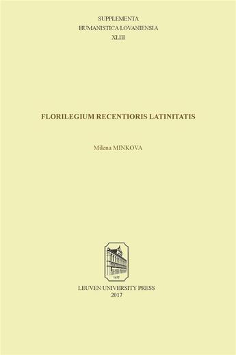 Couverture du livre « Florilegium recentioris Latinitatis » de Milena Minkova aux éditions Leuven University Press