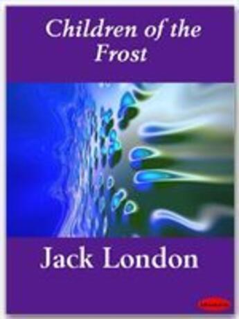 Couverture du livre « Children of the Frost » de Jack London aux éditions Ebookslib