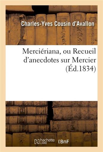 Couverture du livre « Merciériana, ou Recueil d'anecdotes sur Mercier » de Cousin D'Avallon C-Y aux éditions Hachette Bnf