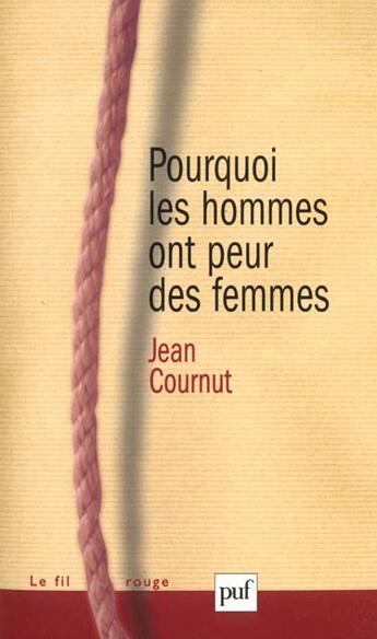 Couverture du livre « Pourquoi les hommes ont peur des femmes ? » de Jean Cournut aux éditions Puf