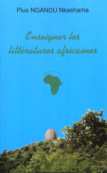 Couverture du livre « ENSEIGNER LES LITTERATURES AFRICAINES : Aux origines de la Négritude » de Pius Ngandu Nkashama aux éditions L'harmattan