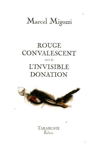Couverture du livre « Rouge convalescent ; l'invisible donation » de Marcel Migozzi aux éditions Tarabuste