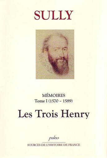 Couverture du livre « Mémoires t.1 ; les trois Henry » de Sully aux éditions Paleo